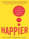 Happier : Learn the Secrets to Daily Joy and Lasting Fulfillment - Tal Ben-Shahar