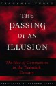 The Passing of an Illusion: The Idea of Communism in the Twentieth Century - François Furet, Deborah Furet