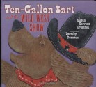 Ten-Gallon Bart And The Wild West Show - Susan Stevens Crummel, Dorothy Donohue