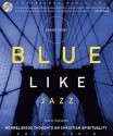 Blue Like Jazz: Nonreligious Thoughts on Christian Spirituality (Audio) - Scott Brick, Donald Miller