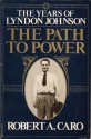 The Path to Power (The Years of Lyndon Johnson) - Robert A. Caro