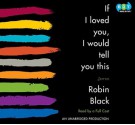 If I Loved You, I Would Tell You This: Stories (Audio) - Robin Black