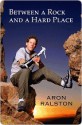 Between a Rock and a Hard Place - Aron Ralston