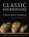 Classic Sourdoughs, Revised: A Home Baker's Handbook - Ed Wood, Jean Wood