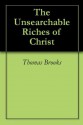 The Unsearchable Riches of Christ - Thomas Brooks