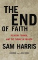 End of Faith: Religion, Terror, and the Future of Reason - Sam Harris