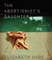 The Abortionist's Daughter - Elisabeth Hyde, Beth McDonald