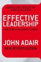 Effective Leadership (New Revised Edition): How To Be A Successful Leader - John Adair