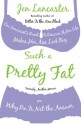 Such a Pretty Fat: One Narcissist's Quest to Discover If Her Life Makes Her Ass Look Big; Or, Why Pie Is Not the Answer - Jen Lancaster