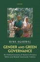 Gender and Green Governance: The Political Economy of Women's Presence Within and Beyond Community Forestry - Bina Agarwal