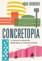 Concretopia: A Journey Around the Rebuilding of Postwar Britain - John Grindrod