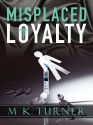 Misplaced Loyalty - M K Turner