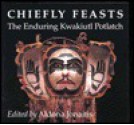 Chiefly Feasts: The Enduring Kwakiutl Potlatch - Aldona Jonaitis, Lynton Gardiner