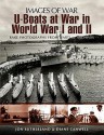 U-Boats at World Wars I and II: Rare Photographs from Wartime Archives - Jonathan Sutherland, Diane Canwell