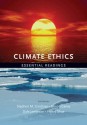 Climate Ethics: Essential Readings - Stephen Gardiner, Simon Caney, Dale Jamieson, Henry Shue