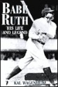 Babe Ruth; His Life and Legend - Kal Wagenheim