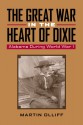 The Great War in the Heart of Dixie: Alabama During World War 1 - Martin T. Olliff, Michael V.R. Thomason, Robert Saunders, Wesley Phillips Newton, David E. Alsobrook, Wilson Fallin, Victoria E. Ott, Ruth Smith Truss, Dowe Littleton, Robert J. Jakeman