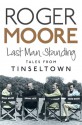 Last Man Standing: Tales from Tinseltown - Roger Moore