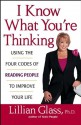 I Know What You're Thinking: Using the Four Codes of Reading People to Improve Your Life - Lillian Glass
