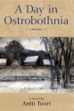 A Day in Ostrobothnia - Antti Tuuri, Anselm Hollo