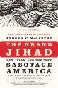 The Grand Jihad: How Islam and the Left Sabotage America - Andrew C. McCarthy