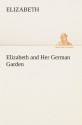 Elizabeth and Her German Garden - Elizabeth von Arnim