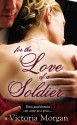 For the Love of a Soldier - Victoria Morgan