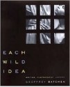 Each Wild Idea: Writing, Photography, History - Geoffrey Batchen