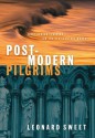 Postmodern Pilgrims: First Century Passion for the 21st Century Church - Leonard Sweet