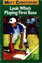 Look Who's Playing First Base (Matt Christopher Sports Fiction) - Matt Christopher