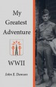 My Greatest Adventure, World War II - John E. Dawson, Geralyn Dawson