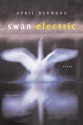 Swan Electric: Poems - April Bernard