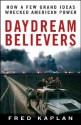 Daydream Believers: How a Few Grand Ideas Wrecked American Power - Fred Kaplan