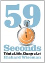 59 Seconds: Think a Little, Change a Lot - Richard Wiseman