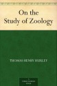 On the Study of Zoology - Thomas Henry Huxley