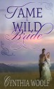 Tame A Wild Bride - Cynthia Woolf