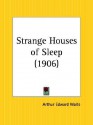 Strange Houses of Sleep - Arthur Edward Waite