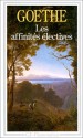 Les Affinites Electives - Johann Wolfgang von Goethe