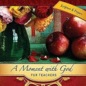 A Moment with God for Teachers - Lisa Flinn