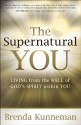 The Supernatural You: Living from the Well of God's Spirit Within You - Brenda Kunneman