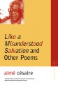 Like a Misunderstood Salvation and Other Poems - Aimé Césaire, Annette Smith, Dominic Thomas