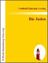 Die Juden: Ein Lustspiel in einem Aufzüge - Gotthold Ephraim Lessing