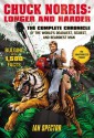 Chuck Norris: Longer and Harder: The Complete Chronicle of the World's Deadliest, Sexiest, and Beardiest Man - Ian Spector