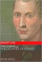 Machiavelli: Philosopher of Power - Ross King