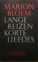 Lange Reizen Korte Liefdes: Roman - Marion Bloem