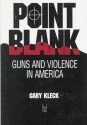 Point Blank: Guns and Violence in America - Gary Kleck