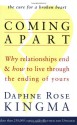 Coming Apart: Why Relationships End and How to Live Through the Ending of Yours - Daphne Rose Kingma