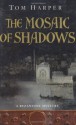 The Mosaic of Shadows - Tom Harper