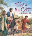 That's My Colt: An Easter Tale - Dandi Daley Mackall, Chris Ellison