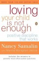 Loving Your Child Is Not Enough: Positive Discipline That Works - Nancy Samalin, Martha Jablow